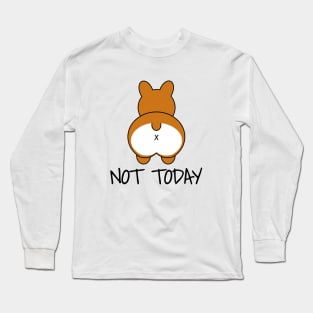 Not Today - Funny Corgi Long Sleeve T-Shirt